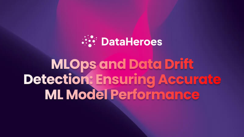MLOps and Data Drift Detection: Ensuring Accurate ML Model Performance