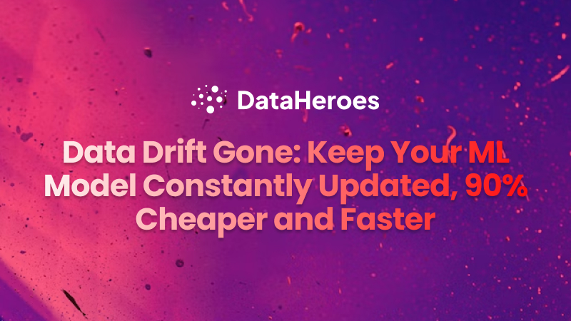 Data Drift Gone: Keep Your ML Model Constantly Updated, 90% Cheaper and Faster