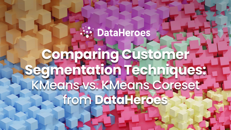 Comparing Customer Segmentation Techniques: KMeans vs. KMeans Coreset from DataHeroes